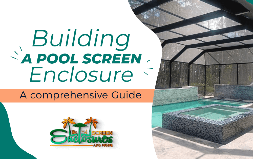 Screen Enclosures and More | Building a Pool Screen Enclosure: A Comprehensive Guide